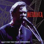 Metallica : Wait for the Four Horsemen